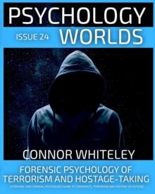 Issue 24: Forensic Psychology Of Terrorism And Hostage-Taking A Forensic And Criminal Psychology Guide To Understanding Terrorists, Terrorism and Hostage Situations