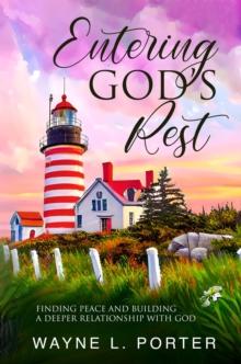 Entering God's Rest: Finding Peace and Building a Deeper Relationship with God