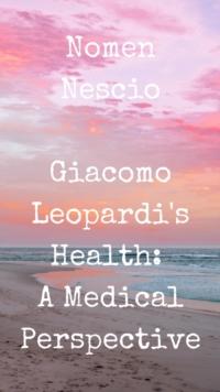 Giacomo Leopardi's Health: A Medical Perspective