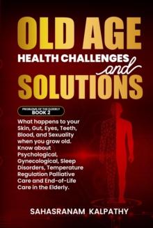 Old Age Health - Challenges and Solutions : Problems of the Elderly, #2