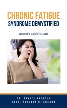 Chronic Fatigue Syndrome Demystified: Doctor's Secret Guide