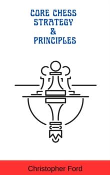 Core Chess Strategy & Principles : The Chess Collection