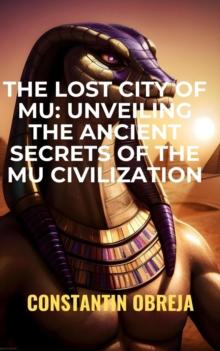 Lost City of Mu: Unveiling the Ancient Secrets of the Mu Civilization