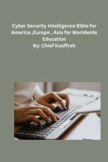 Cyber Security Intelligence  Bible for  America  ,Europe , Asia for  Worldwide  Education