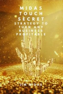 Midas Touch Secret: Strategy to Turn Any Business Profitable