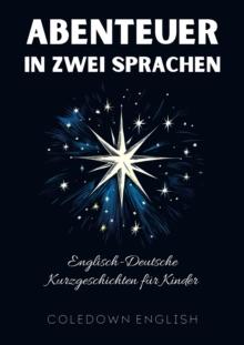 Abenteuer in Zwei Sprachen: Englisch-Deutsche Kurzgeschichten fur Kinder