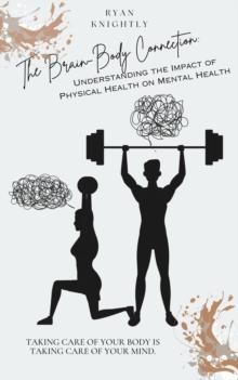 Brain-Body Connection: Understanding the Impact of Physical Health on Mental Health