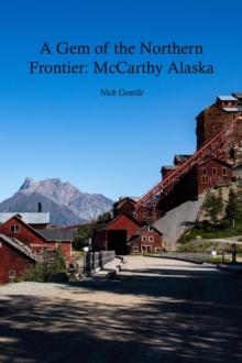 Gem of the Northern Frontier: McCarthy, Alaska