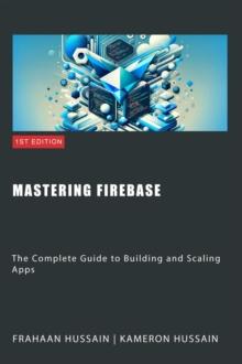 Mastering Firebase: The Complete Guide to Building and Scaling Apps