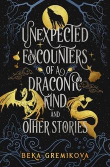 Unexpected Encounters of a Draconic Kind and Other Stories