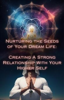 Creating A Strong Relationship With Your Higher Self