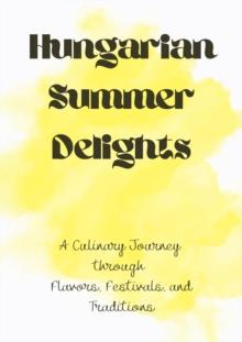 Hungarian Summer Delights: A Culinary Journey through Flavors, Festivals, and Traditions