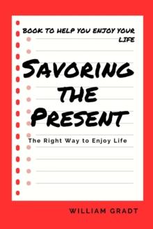 Savoring the Present: The Right Way to Enjoy Life