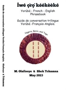 Yoruba - French - English Phrasebook: Guide de conversation trilingue Yoruba - Francais - Anglais