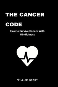 Cancer Code: How to Survive Cancer With Mindfulness