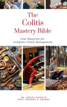 Colitis Mastery Bible: Your Blueprint For Complete Colitis Management