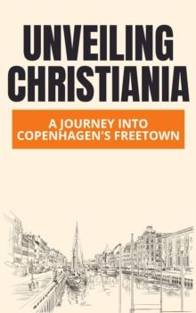 Unveiling Christiania: A Journey into Copenhagen's Freetown