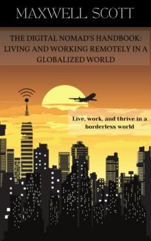 Digital Nomad's Handbook: Living and Working Remotely in a Globalized World