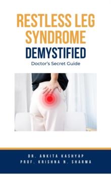 Restless Leg Syndrome Demystified: Doctor's Secret Guide