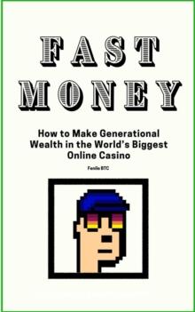 Fast Money How to Make Generational Wealth in the World's Biggest Online Casino