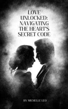 Love Unlocked: Navigating The Heart's Secret Code