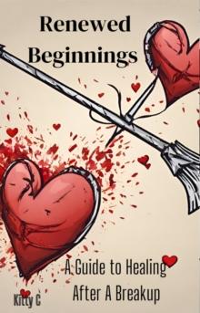 Renewed Beginnings: A Guide to Healing After A Breakup