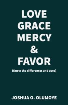 Love, Grace, Mercy & Favor (Know the Differences and Uses)