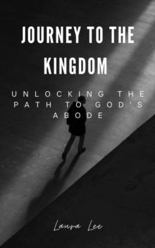 Journey to the Kingdom Unlocking the Path to God's Abode