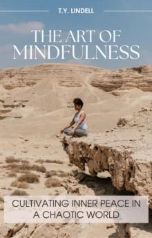 Art of Mindfulness: Cultivating Inner Peace in a Chaotic World