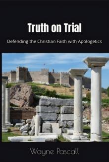 Truth on Trial: Defending the Christian Faith with Apologetics