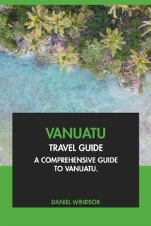 Vanuatu Travel Guide: A Comprehensive Guide to Vanuatu