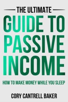 Ultimate Guide to Passive Income: How to Make Money While You Sleep