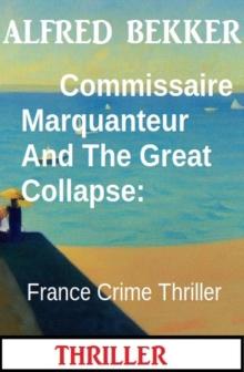 Commissaire Marquanteur And The Great Collapse: France Crime Thriller