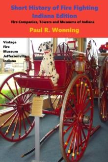 Short History of Fire Fighting - Indiana Edition : Indiana History Series, #2