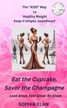 Eat the Cupcake, Savor the Champagne : The "KISS" Series; Keep it Simple, Sweetheart, #1