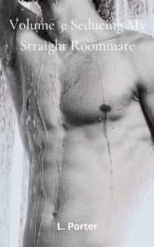 Volume 3: Seducing My Straight Roommate