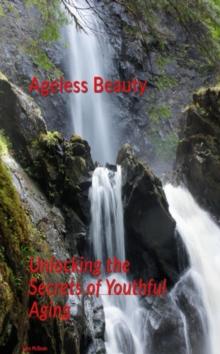 Ageless Beauty: Unlocking the Secrets of Youthful Aging