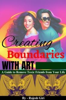 Creating Boundaries with Art: A Guide to Remove Toxic Friends from Your Life