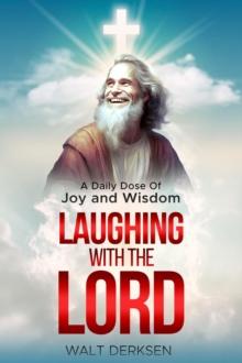 "Laughing With The Lord" A Daily Dose Of Joy and Wisdom