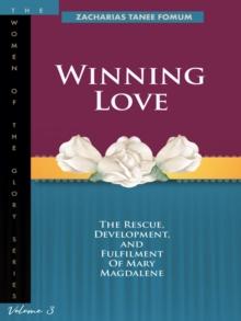 Winning Love: The Rescue, Development and Fulfilment of Mary Magdalene : Women of Glory, #3