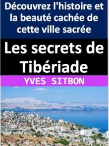 Les secrets de Tiberiade : Decouvrez l'histoire et la beaute cachee de cette ville sacree