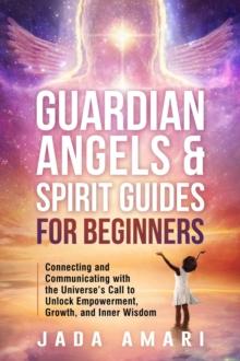 Guardian Angels & Spirit Guides for Beginners: Connecting and Communicating with the Universe's Call to Unlock Growth, Empowerment, and Inner Wisdom : Spiritual Growth Journey for Black Women