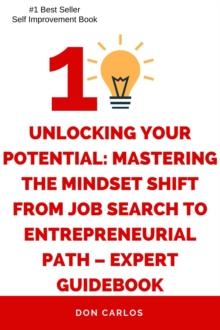 Unlocking Your Potential: Mastering the Mindset Shift from Job Search to Entrepreneurial Path - Expert Guidebook