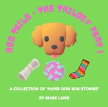 Bob Tails: The Trilogy Part 1 : The Paper Dog Bob Stories, #1