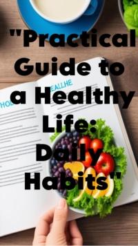 "Practical Guide to a Healthy Life: Daily Habits"