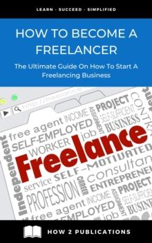 How To Become A Freelancer - The Ultimate Guide To Starting A Freelancing Business