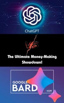 ChatGPT v/s Google Bard:  The Ultimate Money-Making Showdown!