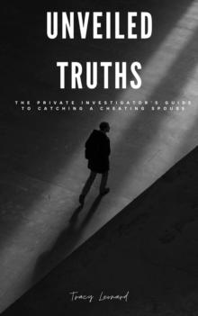 Unveiled Truths: The Private Investigator's Guide to Catching a Cheating Spouse