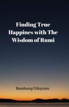 Finding True Happiness With The Wisdom of Rumi