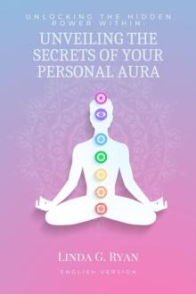 Unlocking the Hidden Power Within: Unveiling the Secrets of Your Personal Aura